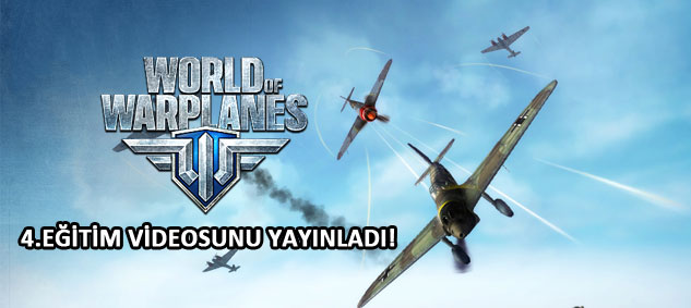 World of Warplanes 4.Eğitim Videosunu Yayınladı!