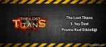 The Lost Titans 3.Yaş Özel Promo Kod Etkinliği